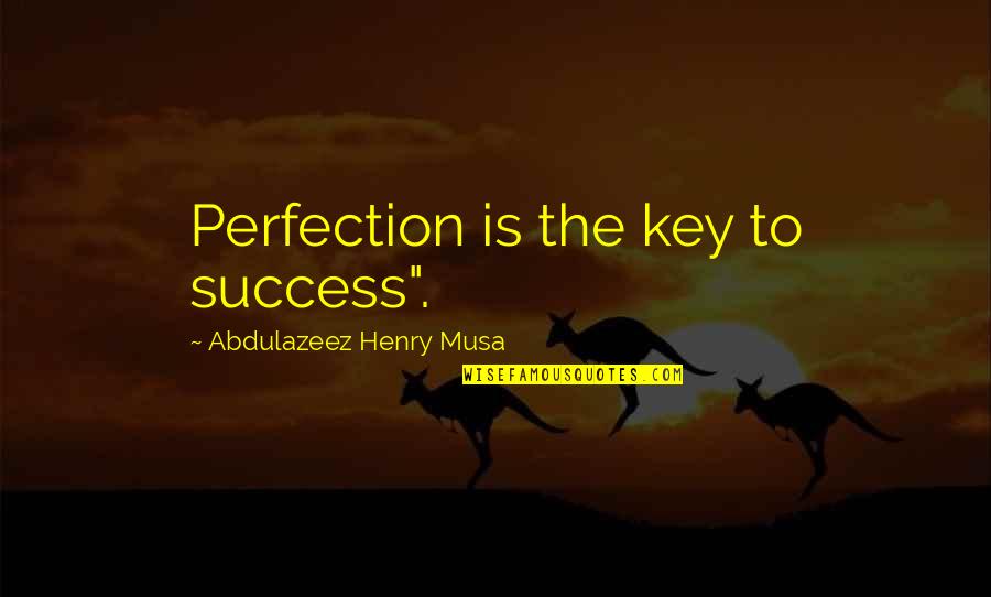 Behind Every Smile Sad Quotes By Abdulazeez Henry Musa: Perfection is the key to success".