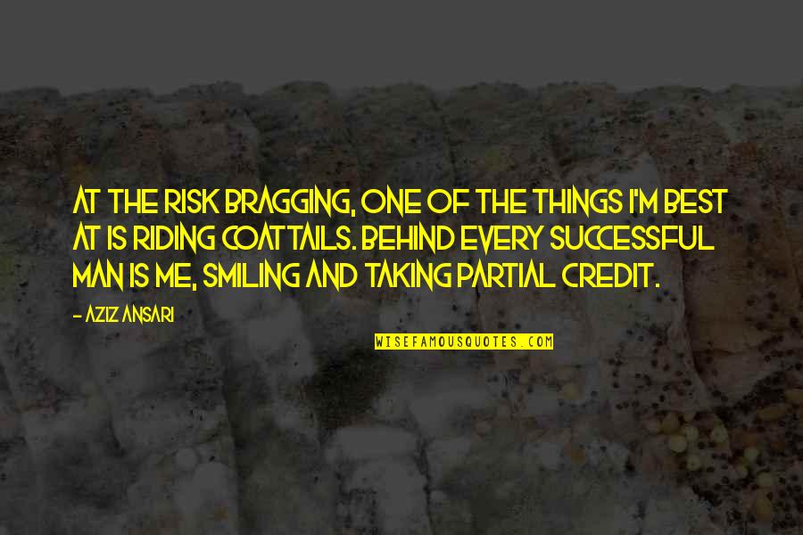 Behind Every Successful Man Quotes By Aziz Ansari: At the risk bragging, one of the things