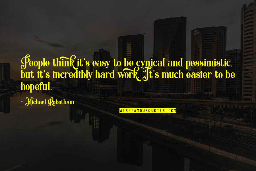 Behind Every Successful Man Quotes By Michael Robotham: People think it's easy to be cynical and