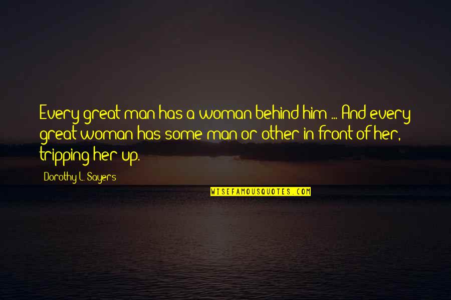 Behind Every Woman Is A Man Quotes By Dorothy L. Sayers: Every great man has a woman behind him Behind Every Woman Is A Man Quotes By Dorothy L. Sayers: Every great man has a woman behind him