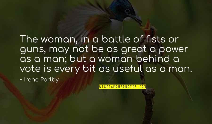 Behind Every Woman Is A Man Quotes By Irene Parlby: The woman, in a battle of fists or Behind Every Woman Is A Man Quotes By Irene Parlby: The woman, in a battle of fists or