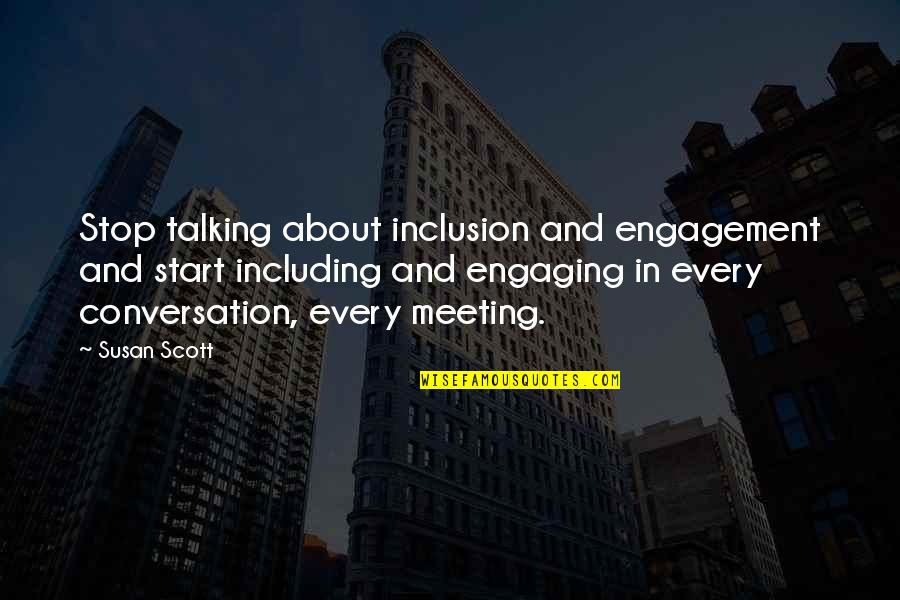 Behind Every Woman Is A Man Quotes By Susan Scott: Stop talking about inclusion and engagement and start Behind Every Woman Is A Man Quotes By Susan Scott: Stop talking about inclusion and engagement and start