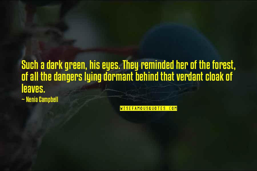 Behind Her Eyes Quotes By Nenia Campbell: Such a dark green, his eyes. They reminded
