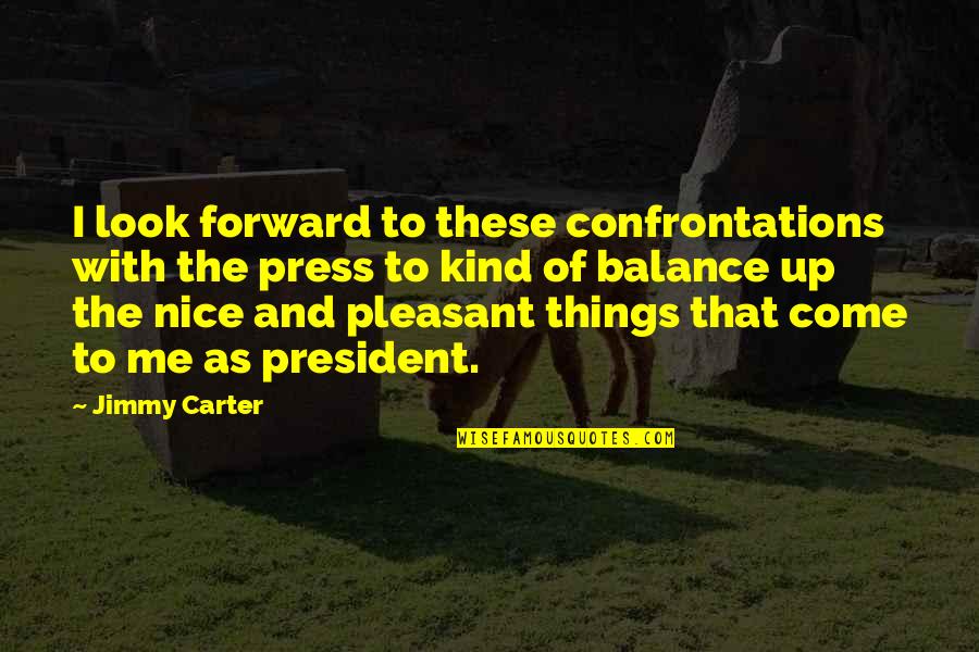 Behind Her Smile Quotes By Jimmy Carter: I look forward to these confrontations with the