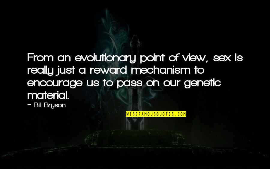 Behind His Smile Quotes By Bill Bryson: From an evolutionary point of view, sex is