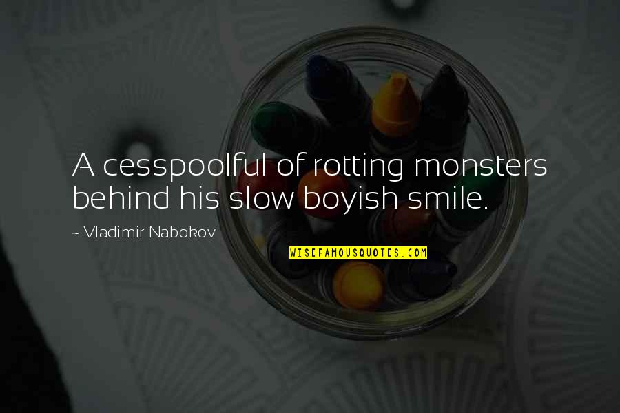 Behind His Smile Quotes By Vladimir Nabokov: A cesspoolful of rotting monsters behind his slow