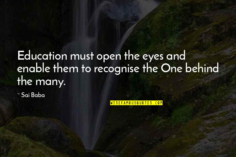 Behind My Eye Quotes By Sai Baba: Education must open the eyes and enable them