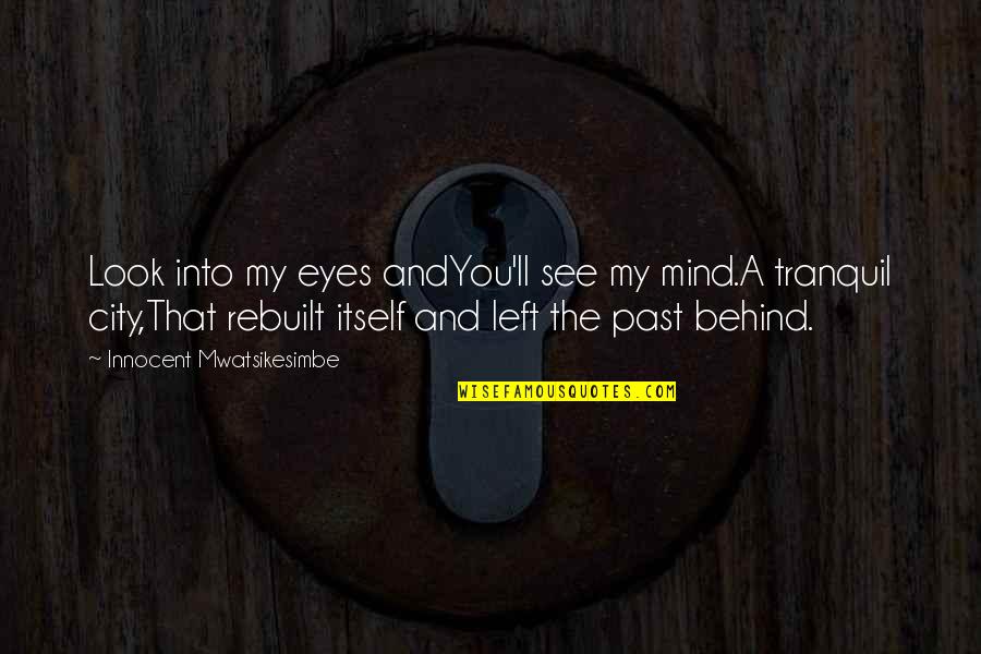 Behind My Eyes Quotes By Innocent Mwatsikesimbe: Look into my eyes andYou'll see my mind.A