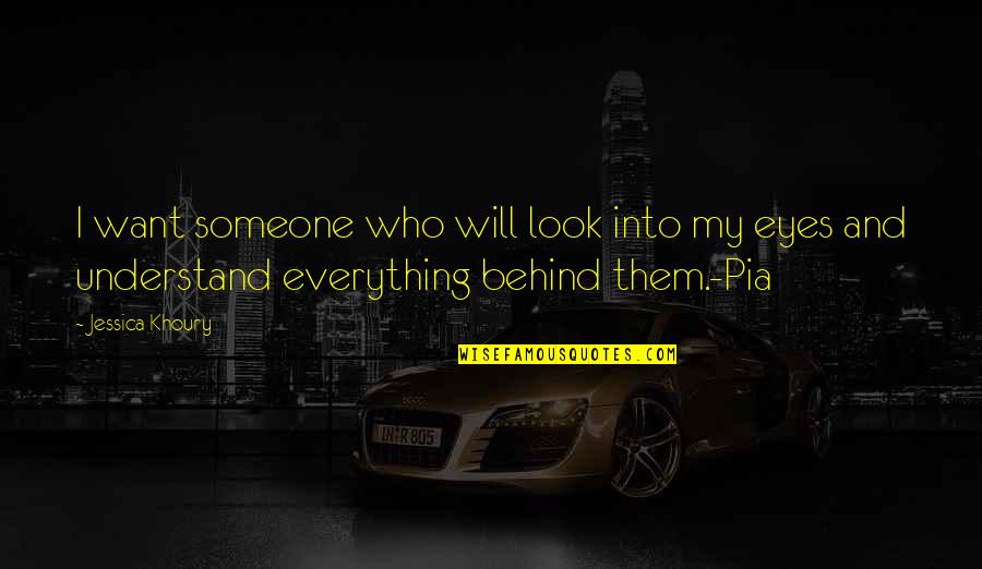 Behind My Eyes Quotes By Jessica Khoury: I want someone who will look into my