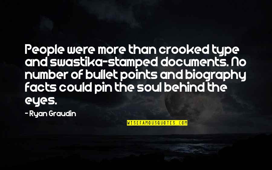 Behind My Eyes Quotes By Ryan Graudin: People were more than crooked type and swastika-stamped