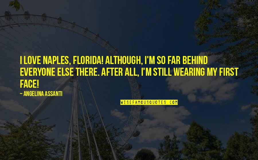Behind My Face Quotes By Angelina Assanti: I love Naples, Florida! Although, I'm so far