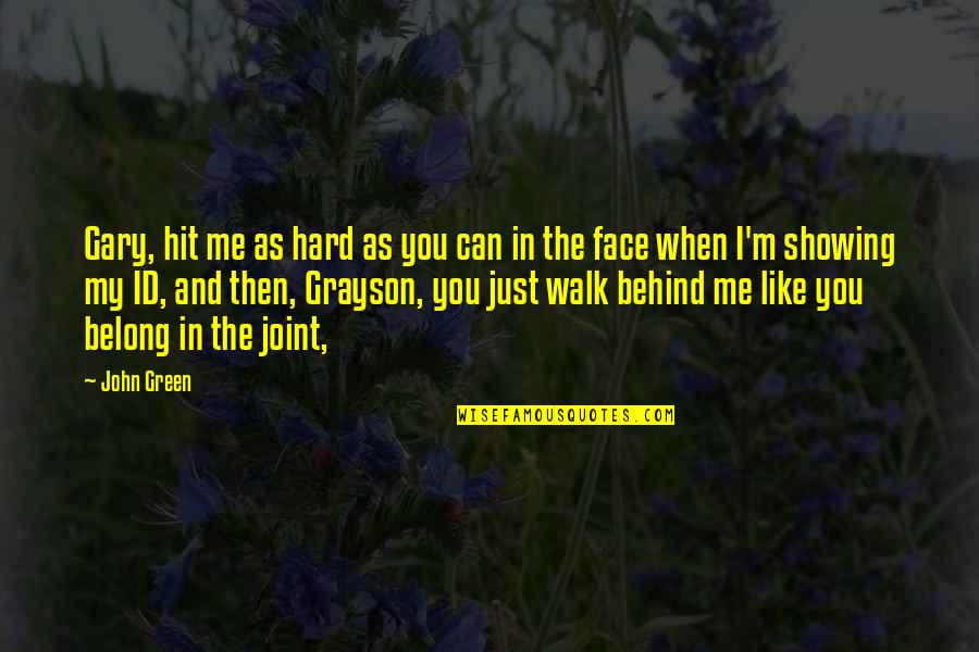 Behind My Face Quotes By John Green: Gary, hit me as hard as you can