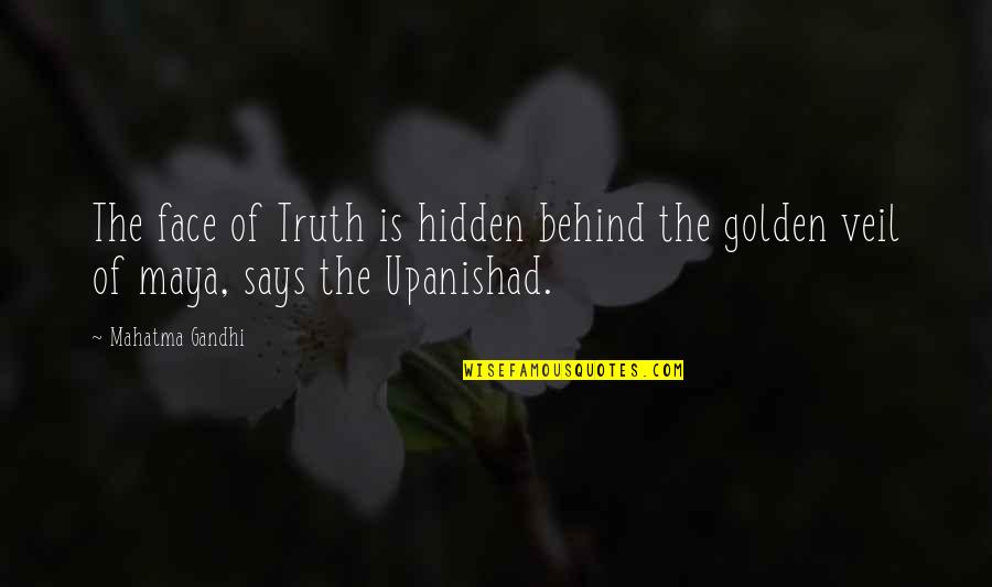 Behind My Face Quotes By Mahatma Gandhi: The face of Truth is hidden behind the