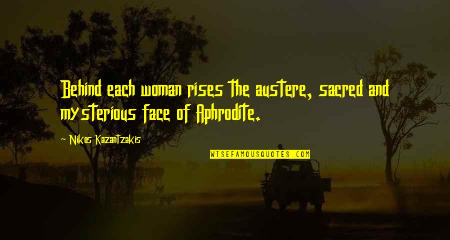 Behind My Face Quotes By Nikos Kazantzakis: Behind each woman rises the austere, sacred and