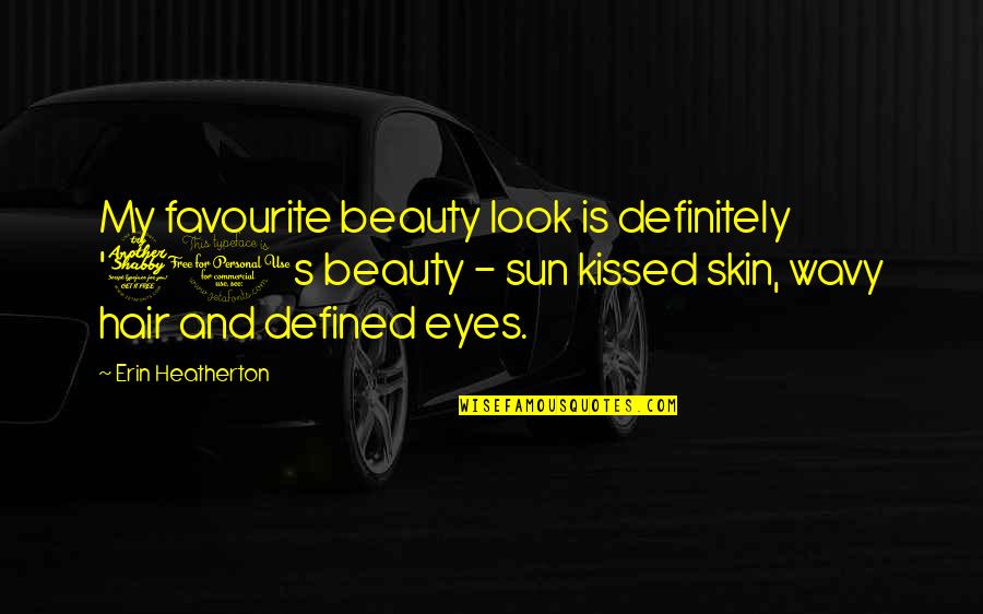 Behind My Fake Smile Quotes By Erin Heatherton: My favourite beauty look is definitely '70s beauty Behind My Fake Smile Quotes By Erin Heatherton: My favourite beauty look is definitely '70s beauty