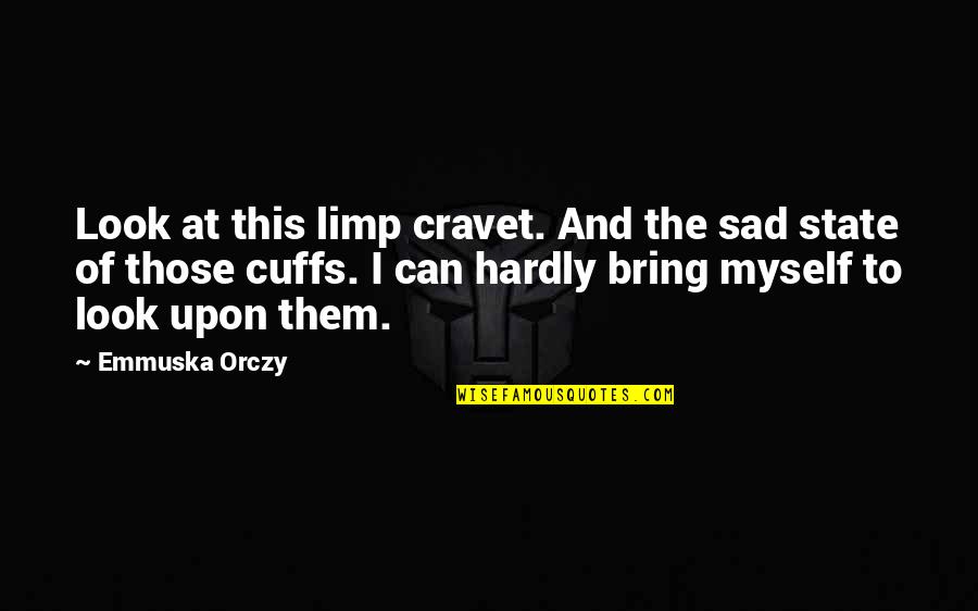 Behind My Laughter Quotes By Emmuska Orczy: Look at this limp cravet. And the sad