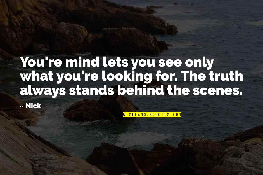 Behind My Success Quotes By Nick: You're mind lets you see only what you're Behind My Success Quotes By Nick: You're mind lets you see only what you're