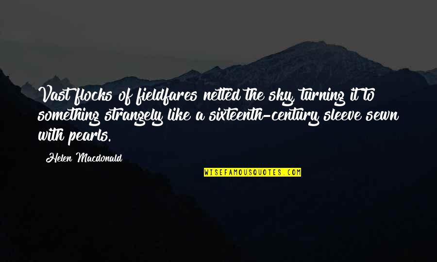 Behind Pretty Face Quotes By Helen Macdonald: Vast flocks of fieldfares netted the sky, turning