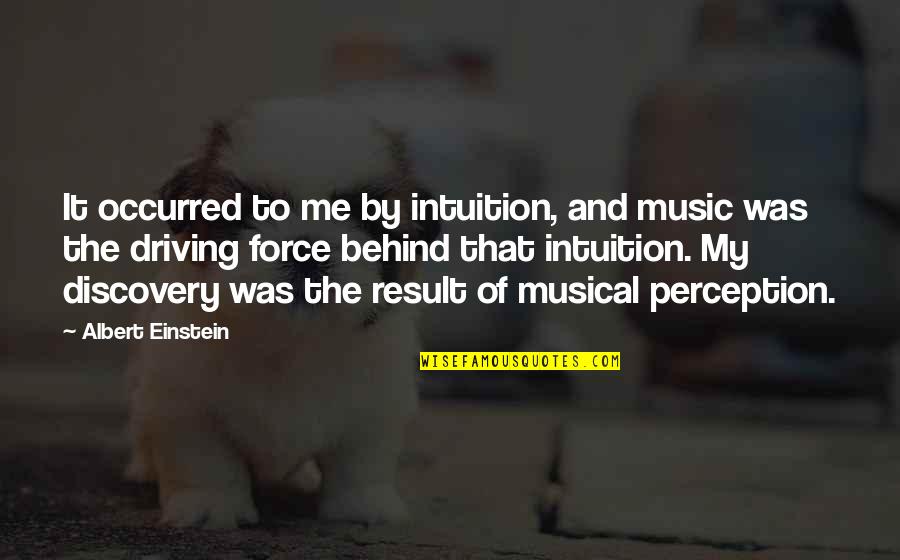 Behind Quotes By Albert Einstein: It occurred to me by intuition, and music