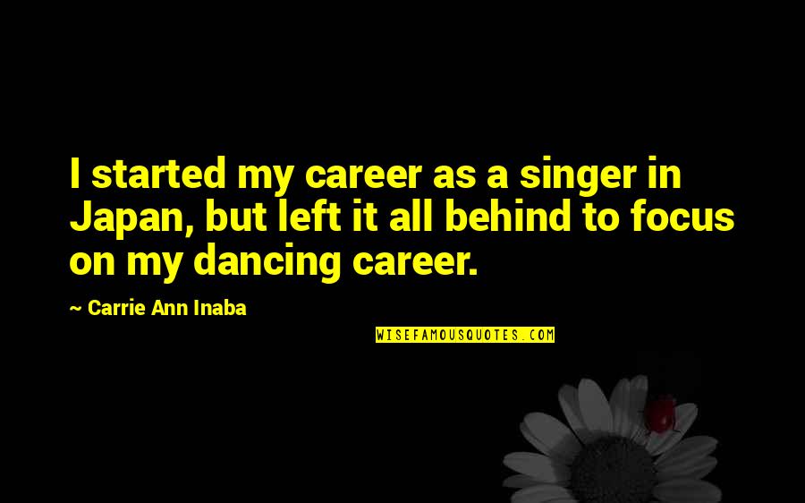 Behind Quotes By Carrie Ann Inaba: I started my career as a singer in