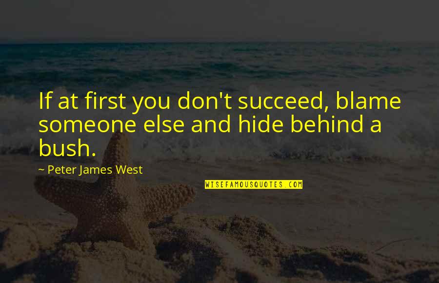 Behind Quotes By Peter James West: If at first you don't succeed, blame someone