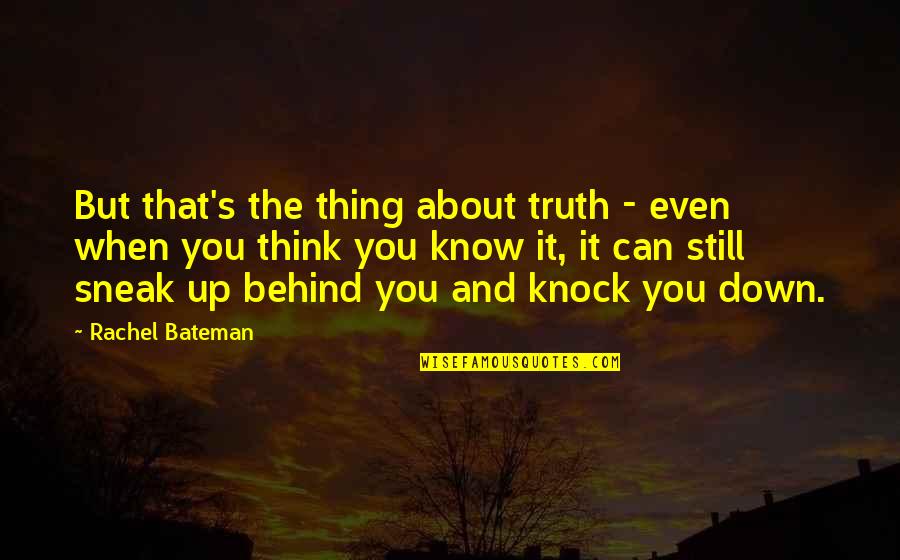 Behind Quotes By Rachel Bateman: But that's the thing about truth - even