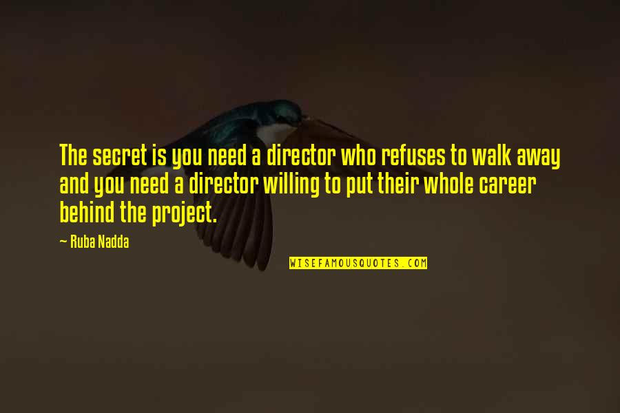 Behind Quotes By Ruba Nadda: The secret is you need a director who