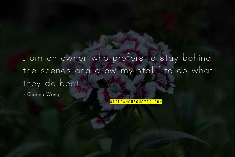 Behind Scenes Quotes By Charles Wang: I am an owner who prefers to stay