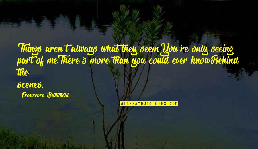 Behind Scenes Quotes By Francesca Battistelli: Things aren't always what they seemYou're only seeing