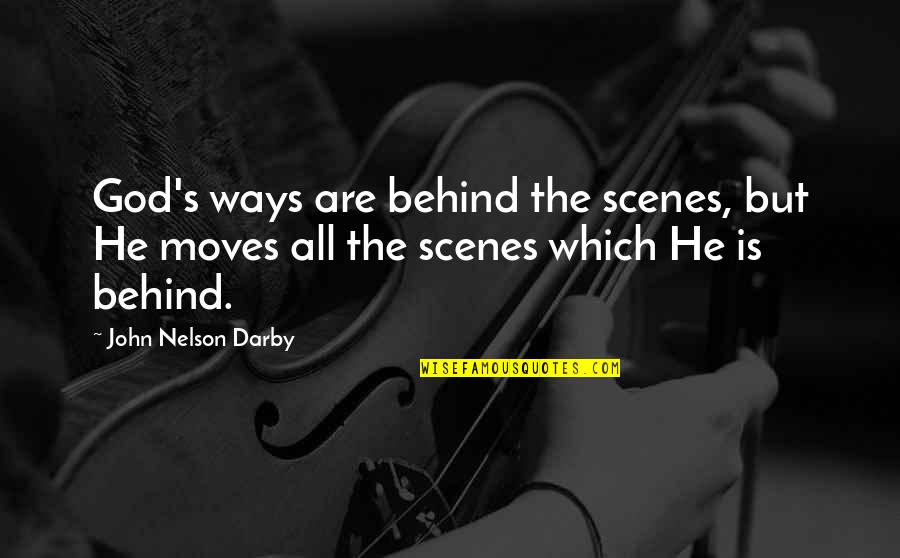 Behind Scenes Quotes By John Nelson Darby: God's ways are behind the scenes, but He