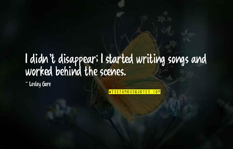 Behind Scenes Quotes By Lesley Gore: I didn't disappear; I started writing songs and