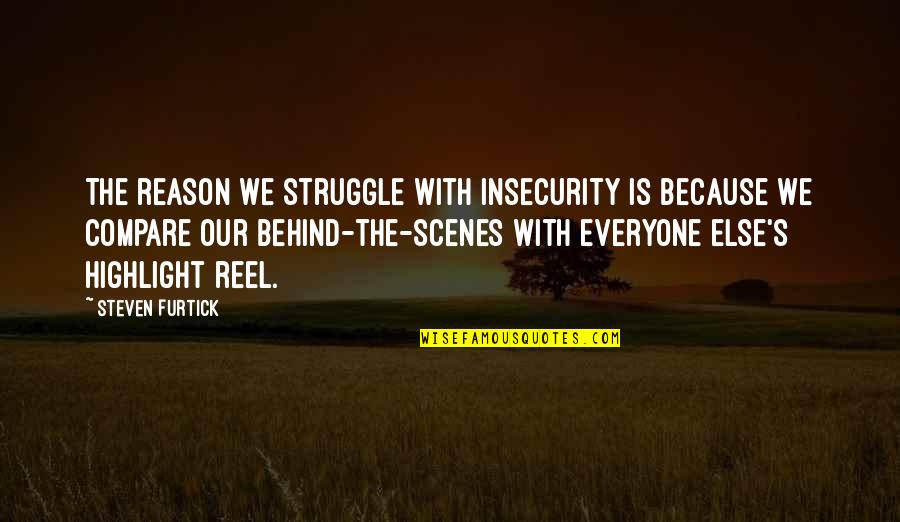 Behind Scenes Quotes By Steven Furtick: The reason we struggle with insecurity is because