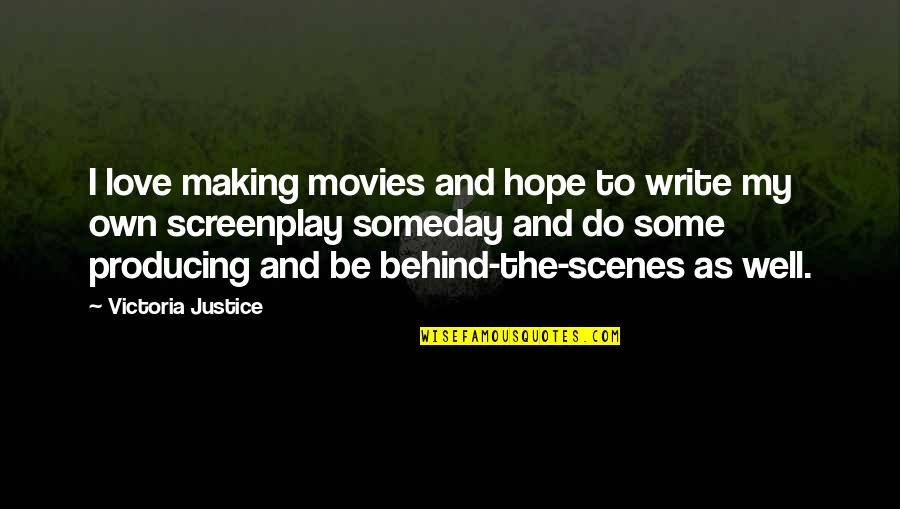 Behind Scenes Quotes By Victoria Justice: I love making movies and hope to write