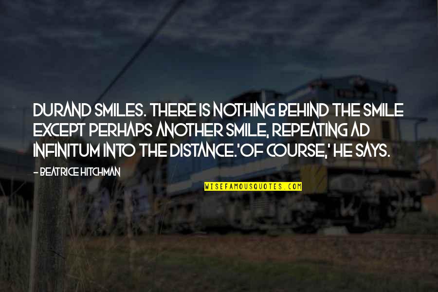 Behind Smile Quotes By Beatrice Hitchman: Durand smiles. There is nothing behind the smile