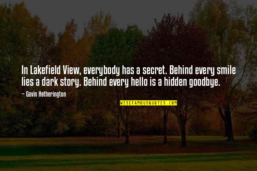 Behind Smile Quotes By Gavin Hetherington: In Lakefield View, everybody has a secret. Behind