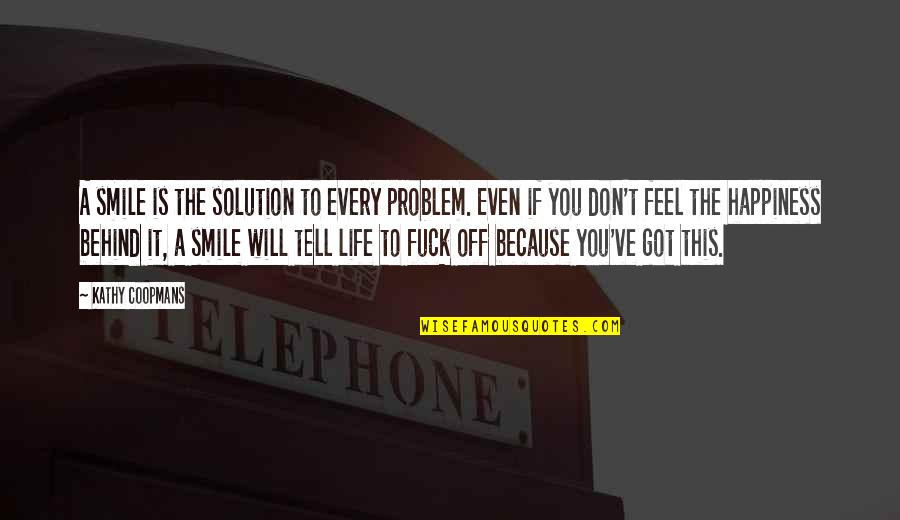 Behind Smile Quotes By Kathy Coopmans: A smile is the solution to every problem.