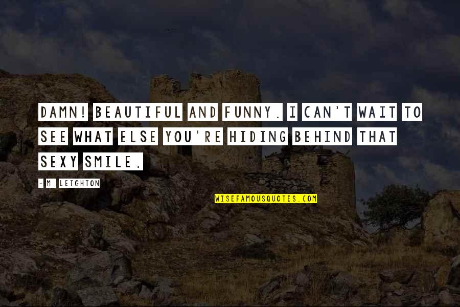 Behind Smile Quotes By M. Leighton: Damn! Beautiful and funny. I can't wait to