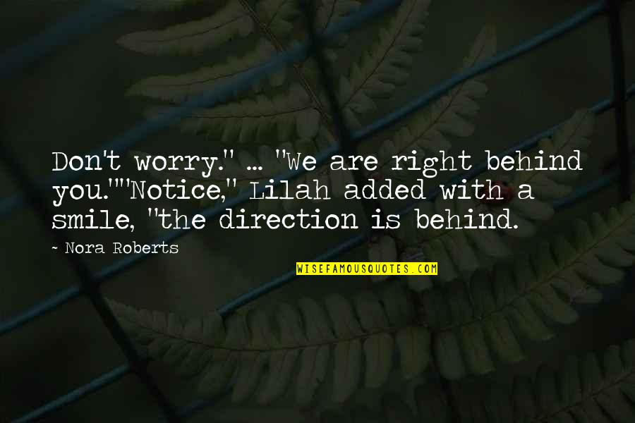 Behind Smile Quotes By Nora Roberts: Don't worry." ... "We are right behind you.""Notice,"