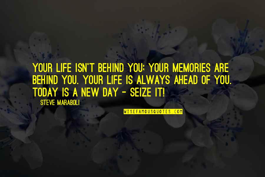Behind Success Quotes By Steve Maraboli: Your life isn't behind you; your memories are Behind Success Quotes By Steve Maraboli: Your life isn't behind you; your memories are