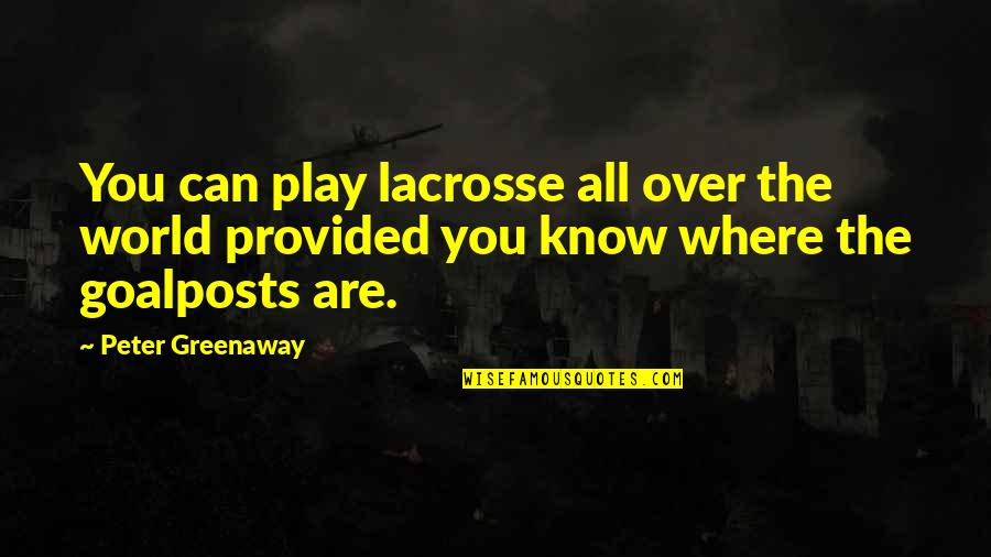 Behind The 8 Ball Quotes By Peter Greenaway: You can play lacrosse all over the world