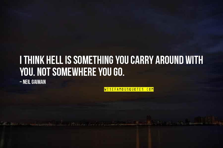 Behind The Chair Funny Quotes By Neil Gaiman: I think hell is something you carry around