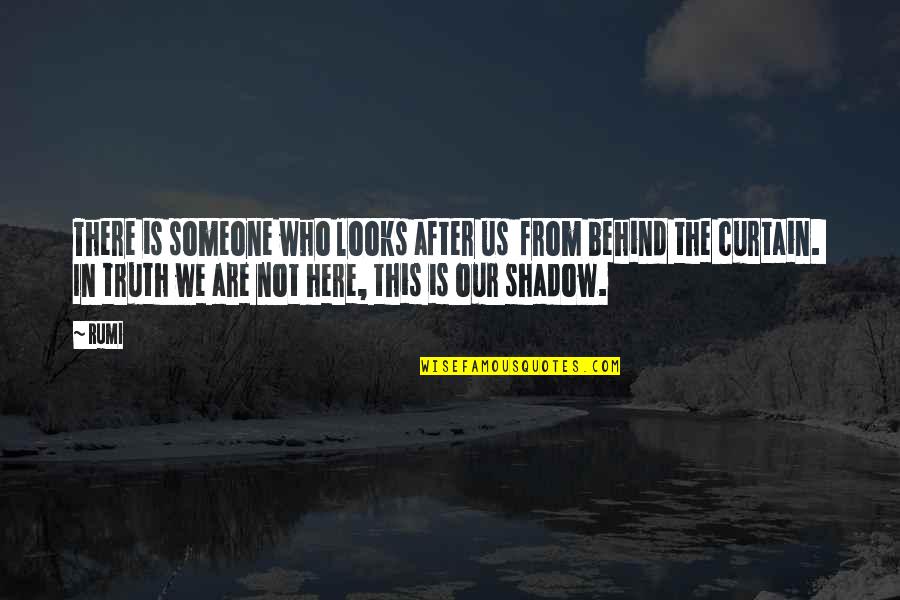 Behind The Curtain Quotes By Rumi: There is someone who looks after us from