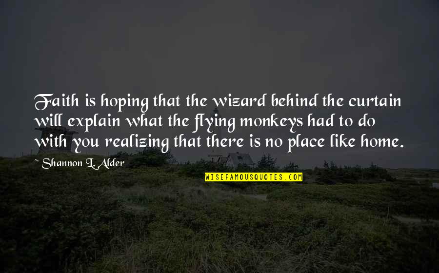 Behind The Curtain Quotes By Shannon L. Alder: Faith is hoping that the wizard behind the