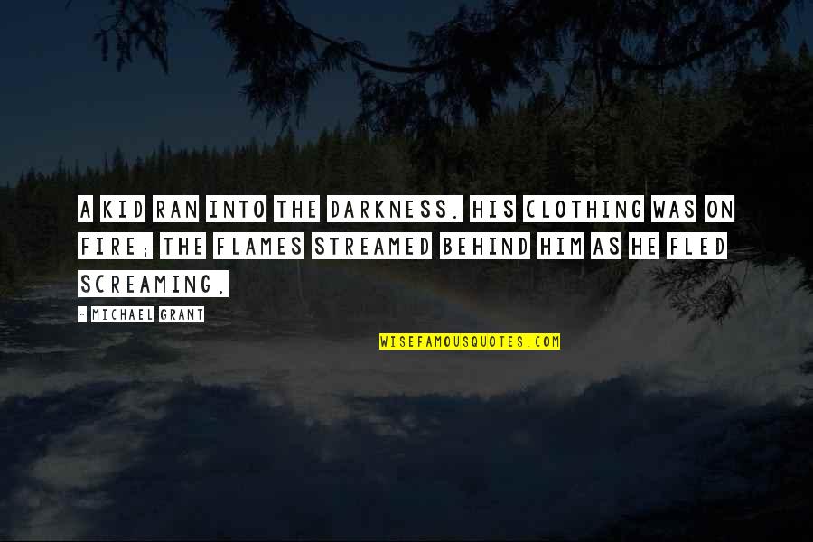 Behind The Darkness Quotes By Michael Grant: A kid ran into the darkness. His clothing