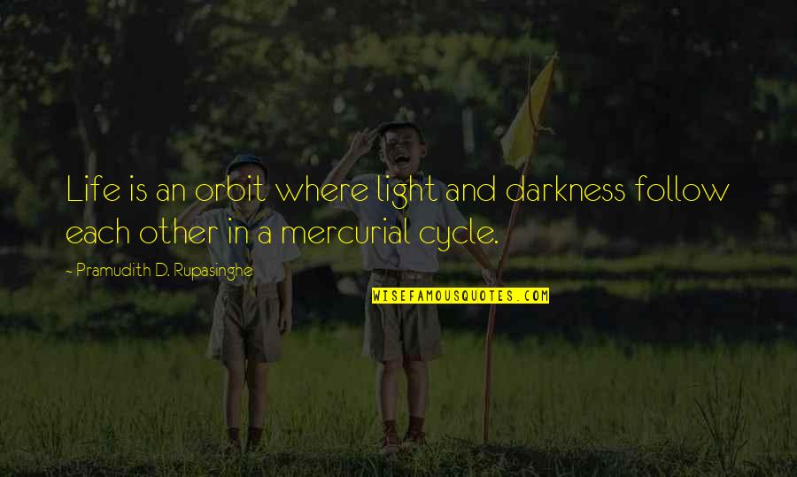 Behind The Darkness Quotes By Pramudith D. Rupasinghe: Life is an orbit where light and darkness