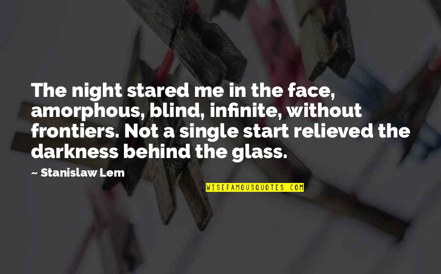 Behind The Darkness Quotes By Stanislaw Lem: The night stared me in the face, amorphous,
