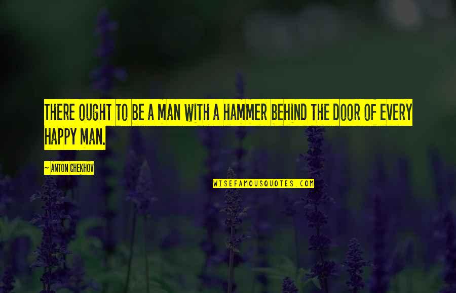 Behind The Door Quotes By Anton Chekhov: There ought to be a man with a