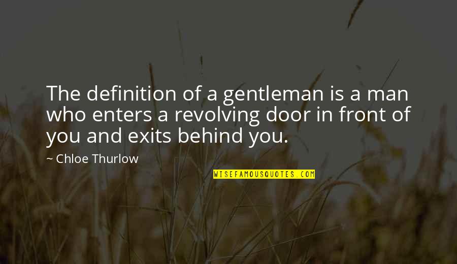 Behind The Door Quotes By Chloe Thurlow: The definition of a gentleman is a man