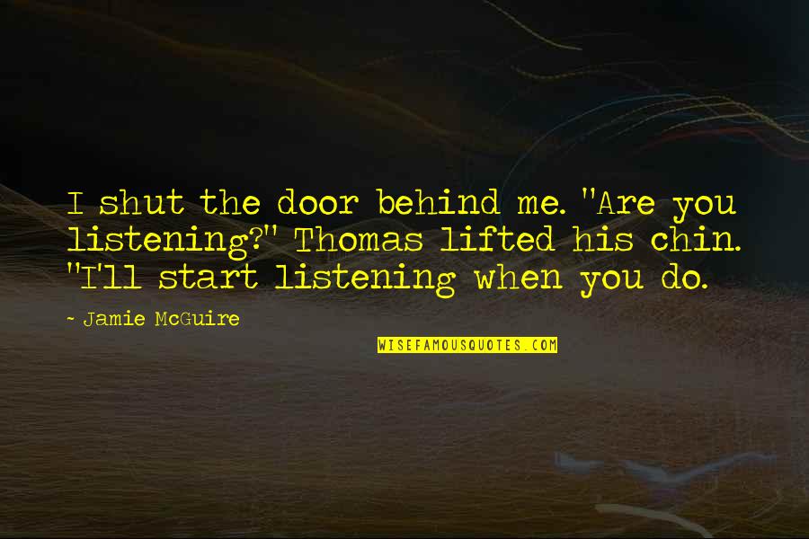 Behind The Door Quotes By Jamie McGuire: I shut the door behind me. "Are you