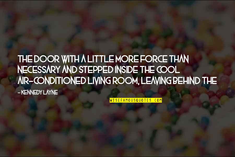 Behind The Door Quotes By Kennedy Layne: the door with a little more force than